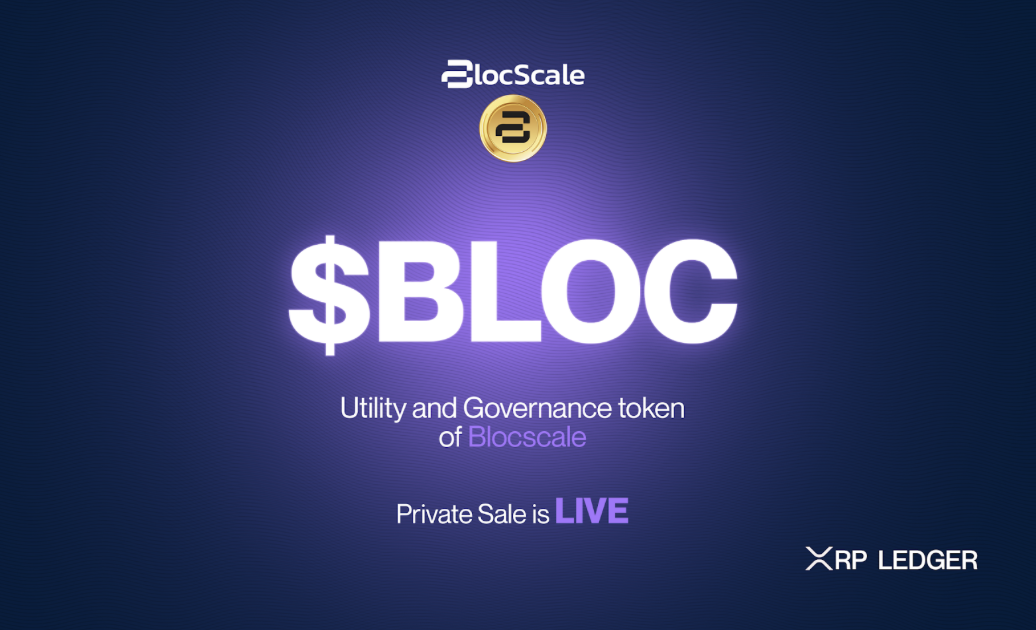 BLOCSCALE: Introducing the First Launchpad on The XRP Ledger, Initiates $BLOC Token Private Sale