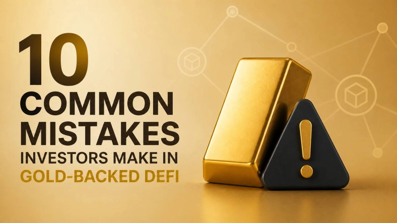 10 Common Mistakes Investors Make in Gold-Backed DeFi